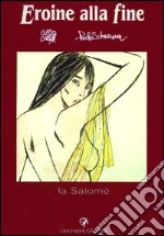 Eroine alla fine. Salomé libro