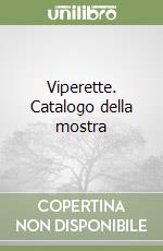 Viperette. Catalogo della mostra libro