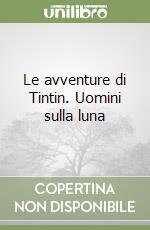 Le avventure di Tintin. Uomini sulla luna libro