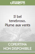 Il bel tenebroso. Plume aux vents (3) libro