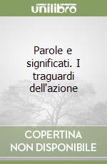 Parole e significati. I traguardi dell'azione libro