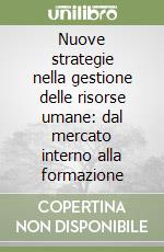 Nuove strategie nella gestione delle risorse umane: dal mercato interno alla formazione libro