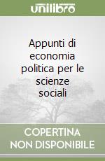 Appunti di economia politica per le scienze sociali libro