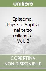 Episteme. Physis e Sophia nel terzo millennio. Vol. 2 libro