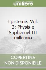 Episteme. Vol. 3: Physis e Sophia nel III millennio libro