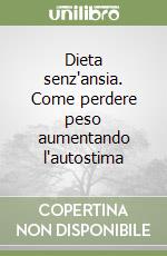 Dieta senz'ansia. Come perdere peso aumentando l'autostima