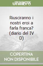 Riusciranno i nostri eroi a farla franca? (diario del IV D) libro