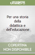 Per una storia della didattica e dell'educazione