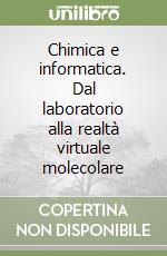 Chimica e informatica. Dal laboratorio alla realtà virtuale molecolare libro