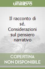 Il racconto di sé. Considerazioni sul pensiero narrativo libro