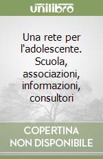 Una rete per l'adolescente. Scuola, associazioni, informazioni, consultori