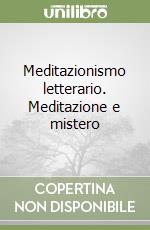 Meditazionismo letterario. Meditazione e mistero libro