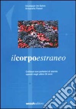 Il corpo estraneo. Colloqui con portatori di stomia operati negli ultimi trentacinque anni libro