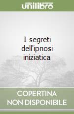 I segreti dell'ipnosi iniziatica libro