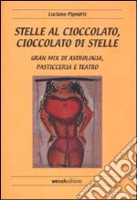 Stelle al cioccolato, cioccolato di stelle. Gran mix di astrologia, pasticceria e teatro