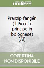 Pränzip fangén (il Piccolo principe in bolognese) (Al) libro