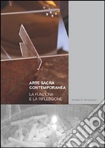 Arte sacra contemporanea. La funzione e la riflessione libro