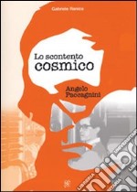 Lo scontento cosmico. Angelo Paccagnini