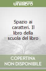 Spazio ai caratteri. Il libro della scuola del libro libro