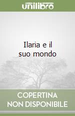 Ilaria e il suo mondo libro