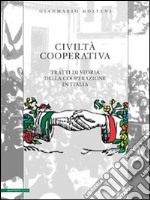 Civiltà cooperativa. Tratti di storia della cooperazione in Italia libro