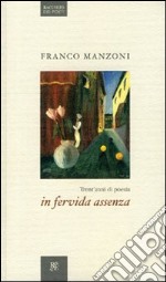 In fervida assenza. Trent'anni di poesia