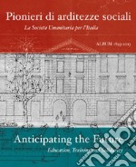 Pionieri di arditezze sociali. La Società Umanitaria per l'Italia-Anticipating the Future. Education, Training and Solidarity. Ediz. multilingue libro