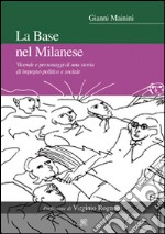 La base nel milanese. Vicende e personaggi di una storia di impegno politico e sociale libro