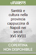 Santità e cultura nella provincia cappuccina di Napoli nei secoli XVI-XVIII libro