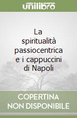 La spiritualità passiocentrica e i cappuccini di Napoli