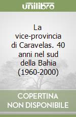 La vice-provincia di Caravelas. 40 anni nel sud della Bahia (1960-2000)