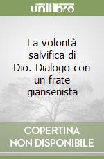 La volontà salvifica di Dio. Dialogo con un frate giansenista