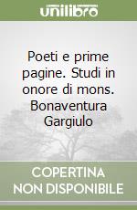 Poeti e prime pagine. Studi in onore di mons. Bonaventura Gargiulo libro