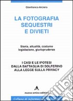 La fotografia. Sequestri e divieti libro