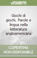 Giochi di giochi. Parole e lingua nella letteratura angloamericana libro