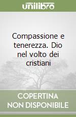 Compassione e tenerezza. Dio nel volto dei cristiani libro