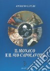 Il monaco e il suo capolavoro libro di Lipari Anselmo dei Monaci di Monreale (don)