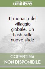 Il monaco del villaggio globale. Un flash sulle nuove sfide libro