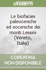 Le biofacies paleoceniche ed eoceniche dei monti Lessini (Veneto, Italia)