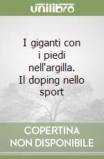 I giganti con i piedi nell'argilla. Il doping nello sport libro