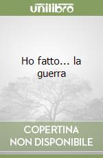 Ho fatto... la guerra libro