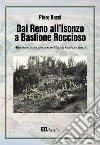 Dal Reno all'Isonzo a Bastione Roccioso. Alla ricerca dei percorsi militari di Gaetano Bassi libro di Bassi Piero