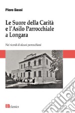 Le Suore della Carità e l'asilo parrocchiale a Longara. Nuova ediz. libro