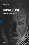 Giorgione. Un uomo nella storia libro di Arbati Loris