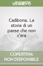 Cadibona. La storia di un paese che non c'era