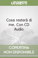 Cosa resterà di me. Con CD Audio libro