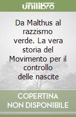 Da Malthus al razzismo verde. La vera storia del Movimento per il controllo delle nascite libro