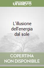 L'illusione dell'energia dal sole libro