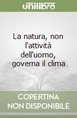 La natura, non l'attività dell'uomo, governa il clima