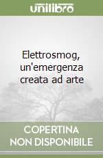 Elettrosmog, un'emergenza creata ad arte libro